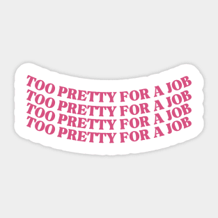 Too pretty for a job Sticker